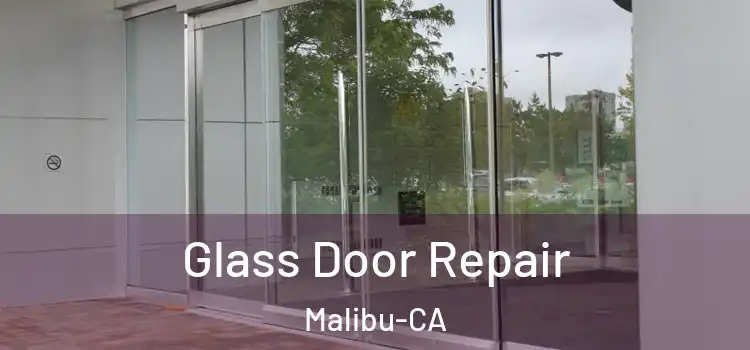 Glass Door Repair Malibu-CA