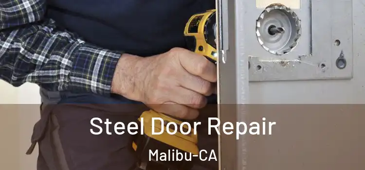Steel Door Repair Malibu-CA